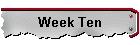 Week Ten